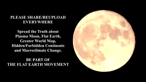 PLASMA MOON AND GREATER WORLD MAP (VIBES OF COSMOS AND FLATEARTH NATIONS)