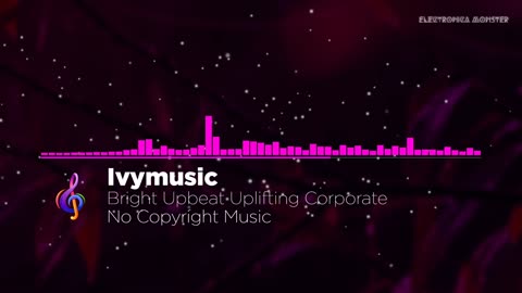 Bright Upbeat | Electronic Music | Free Background Music | No Copyright Music | Electronica Monster