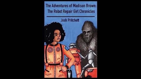 Episode 18:Author Josh Pritchett "The Adventures of Madison Brown: The Robot Repair Girl Chronicles"