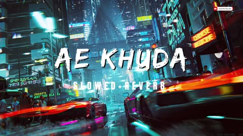 Ae Khuda || Murder2 || Lofi Song || Slowed Reverb