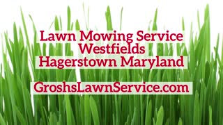 Lawn Mowing Service Westfields Hagerstown Maryland Grosh's Lawn Service