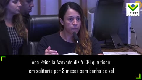 Ana Priscila Azevedo diz à CPI que ficou em solitária por 8 meses sem banho de sol
