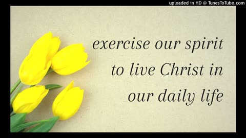 exercise our spirit to live Christ in our daily life