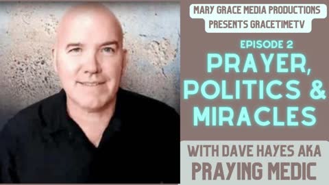 GRACETIME TV LIVE WITH Praying Medic -- PRAYER, POLITICS & MIRACLES EP 2