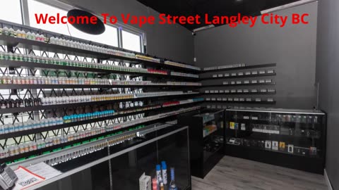 Vape Street Langley City BC - Your Best Vape Shop