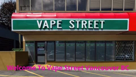 Vape Street | Vape Shop in Vancouver, BC | (236) 521-5391