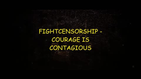 FIGHTCENSORSHIP - Courage is Contagious