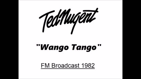 Ted Nugent - Wango Tango (Live in Detroit, Michigan 1982) FM Broadcast