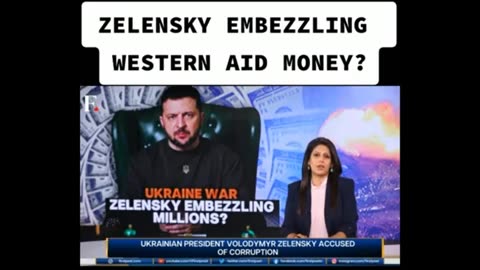 Zelensky embezzling $$ .. umm yeah, we know.