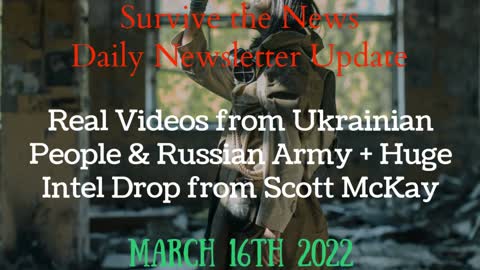 Daily News Update 3-16-22: Videos from Ukrainian People & The Russian Army + Huge Intel Drop