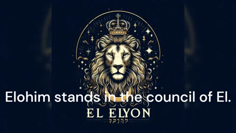 Psalm 82 - Elohim stands in the council of El.