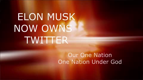Elon Musk Now Owns Twitter - It Is Official - Freedom of Speech or Bust - Eric Hoff - OurOneNation OneNationUnderGod