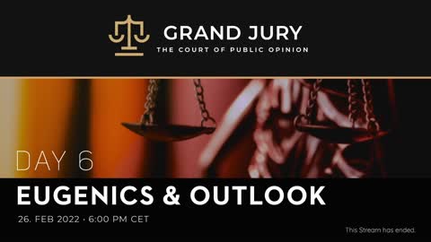 GRAND JURY DAY 6 - EUGENICS & OUTLOOK