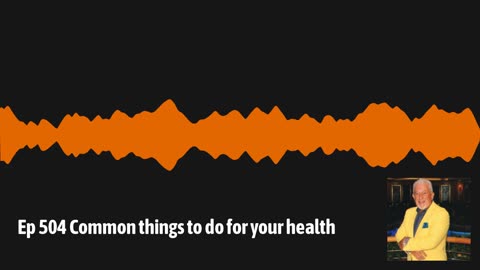 Ep 504 Common things to do for your health