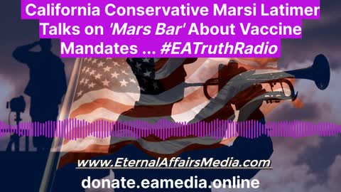 California Conservative Marsi Latimer on 'Mars Bar" via EA Truth Radio = Sunday, October 24, 2021
