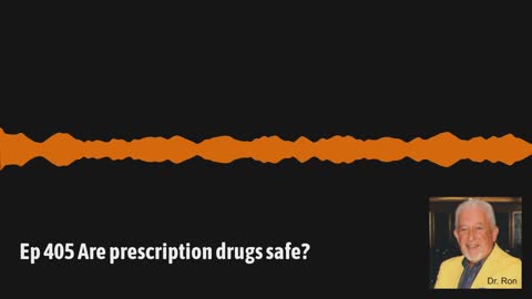 Ep 405 Are prescription drugs safe?