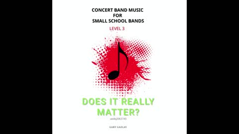 DOES IT REALLY MATTER? – (Concert Band Program Music) – Gary Gazlay