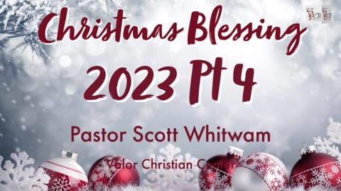 Christmas Blessing 2023 Pt 4 | Pastor Scott Whitwam | ValorCC