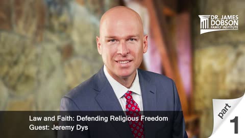 Law and Faith: Defending Religious Freedom - Part 1 with Guest Jeremy Dys