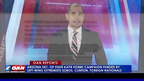 Secretary of State Katie Hobbs received major funding donors like George Soros and Hillary Clinton.