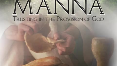 Manna - Trusting in the Provision of God - Ch06-Ch08