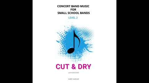 CUT & DRY– (Concert Band Program Music) – Gary Gazlay