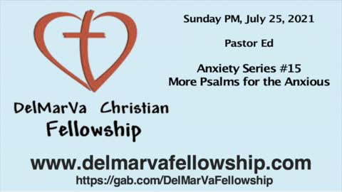 7-25-21 PM - Pastor Ed - Anxiety #15 - More Psalms for the Anxious