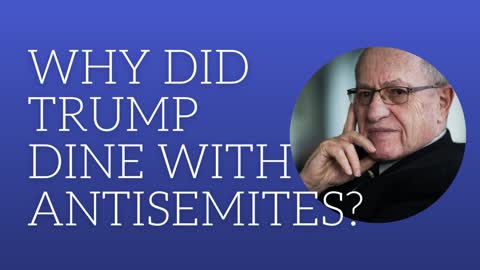 Why did Trump dine with antisemites?