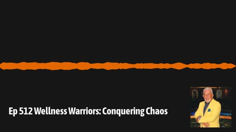 Ep 512 Wellness Warriors: Conquering Chaos