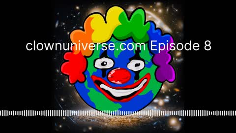 Clownuniverse.com Episode 8