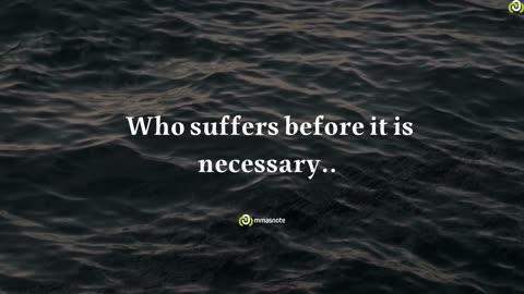 A man… Who suffers before it is necessary.. suffers more than is necessary. | mmasnote