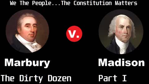 The Dirty Dozen | Marbury v. Madison | We The People