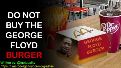 George Floyd Creepypastas: DO NOT BUY THE GEORGE FLOYD BURGER