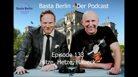 Basta Berlin – der alternativlose Podcast - Folge 133: „Hitze, Hetze, Habeck“