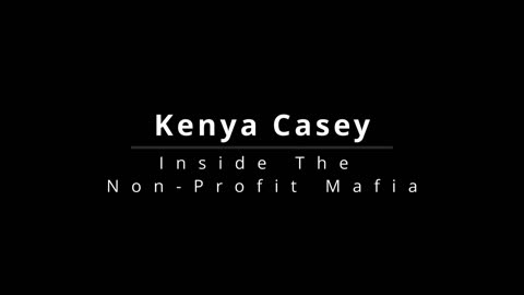Kenya Casey - Inside the Non-Profit Mafia