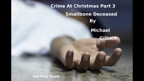 Crime At Christmas Part 3 Smallbone Deceased by Michael Gilbert