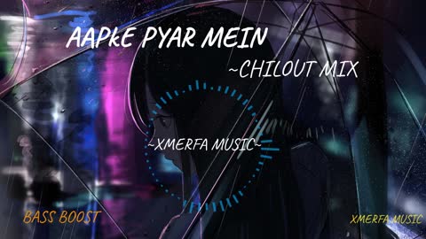 Aapke Pyar Mein | Chilout Mix | Bass Boost