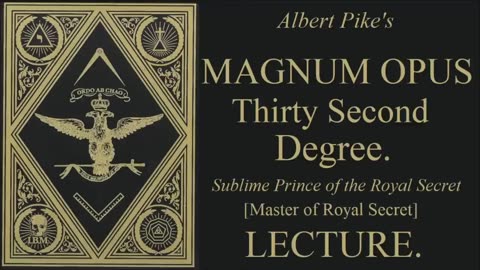 32nd Degree Lecture - Sublime Prince of the Royal Secret - Magnum Opus - Albert Pike
