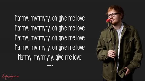 Ed Sheeran Give me love lyrics