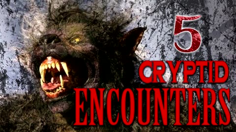 5 TRUE SCARY CRYPTID ENCOUNTERS - What Lurks Beneath