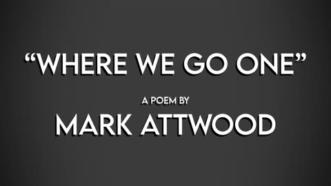 Poem "Where we go one..." by Mark Attwood