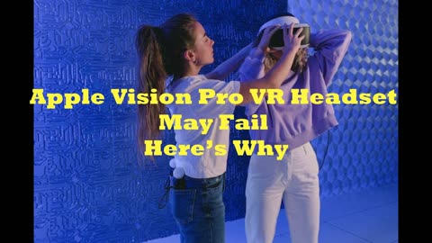 Apple Vision Pro VR Headset May Fail, Here's Why