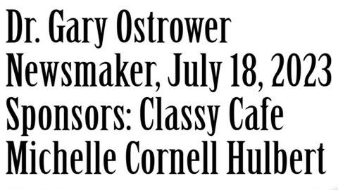 Wlea Newsmaker, July 18, 2023, Dr Gary Ostrower