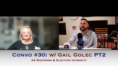 Convo #30 w/ Gail Golec PT2: AZ Midterms & Election Integrity