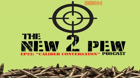 New 2 Pew Podcast EP22: Caliber Conversation