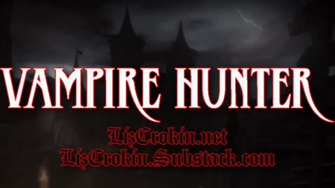 Liz Crokin ｜ VAMPIRE HUNTER ｜ Episode 1