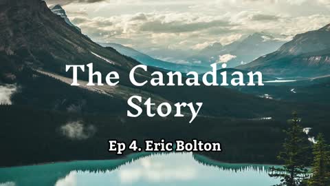 The Canadian Story Ep 4 - Eric Bolton - Abundance and Building Local Community