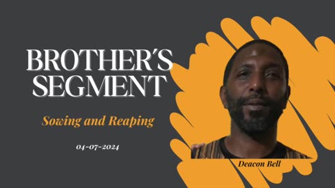 Brother's Segment with Deacon Bell 2024-04-07 | Sowing and Reaping |