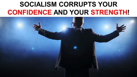Socialism Corrupts Your Confidence and Your STRENGTH!