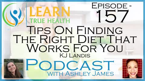Tips On Finding the Right Diet That Works For You - KJ Landis & Ashley James - #157